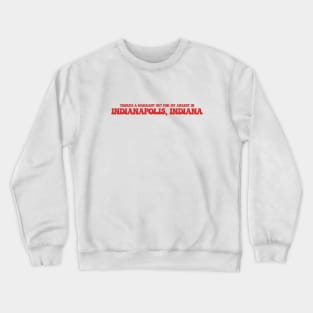 There's a warrant out for my arrest in Indianapolis, Indiana Crewneck Sweatshirt